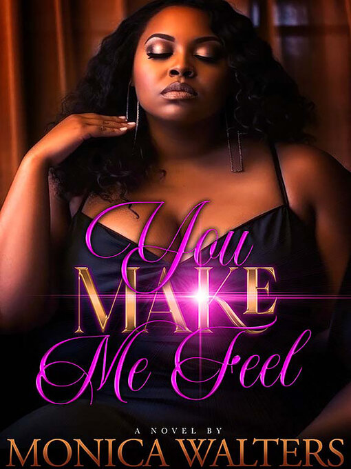 Title details for You Make Me Feel by Monica Walters - Wait list